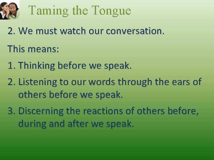 Taming the Tongue 2. We must watch our conversation. This means: 1. Thinking before