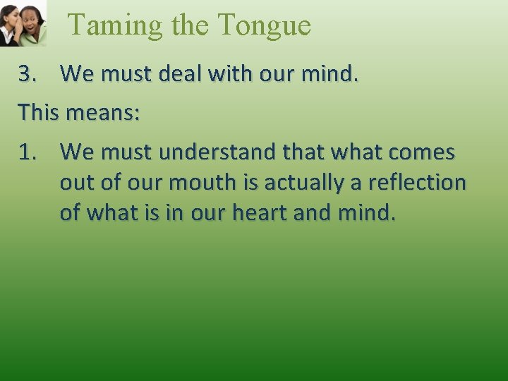 Taming the Tongue 3. We must deal with our mind. This means: 1. We