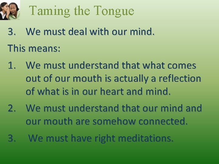 Taming the Tongue 3. We must deal with our mind. This means: 1. We