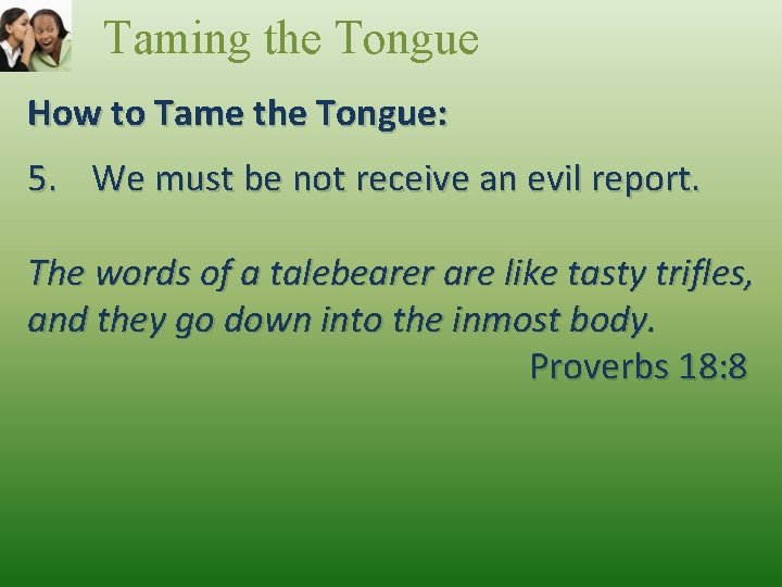 Taming the Tongue How to Tame the Tongue: 5. We must be not receive