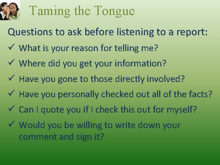 Taming the Tongue Questions to ask before listening to a report: ü What is