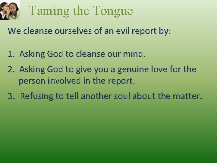 Taming the Tongue We cleanse ourselves of an evil report by: 1. Asking God