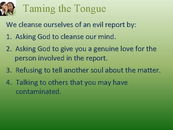 Taming the Tongue We cleanse ourselves of an evil report by: 1. Asking God