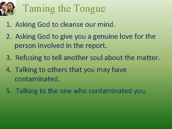 Taming the Tongue 1. Asking God to cleanse our mind. 2. Asking God to