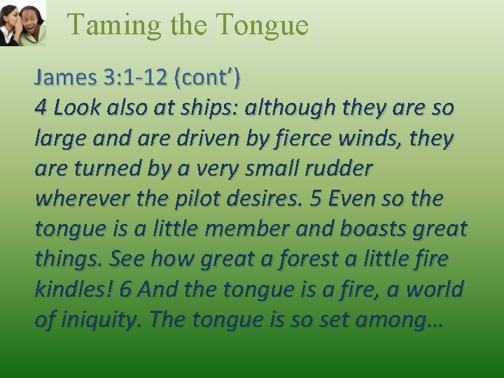 Taming the Tongue James 3: 1 -12 (cont’) 4 Look also at ships: although