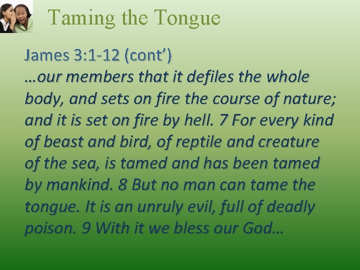Taming the Tongue James 3: 1 -12 (cont’) …our members that it defiles the