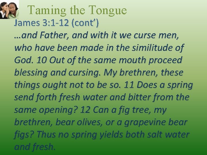 Taming the Tongue James 3: 1 -12 (cont’) …and Father, and with it we