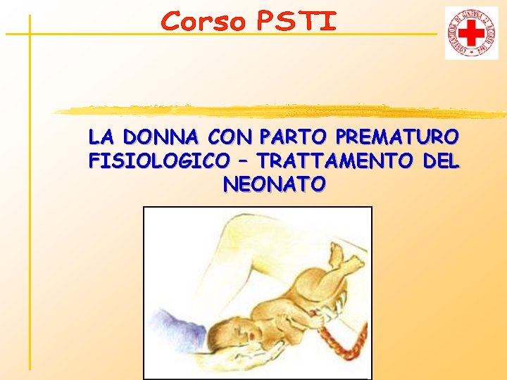 LA DONNA CON PARTO PREMATURO FISIOLOGICO – TRATTAMENTO DEL NEONATO 