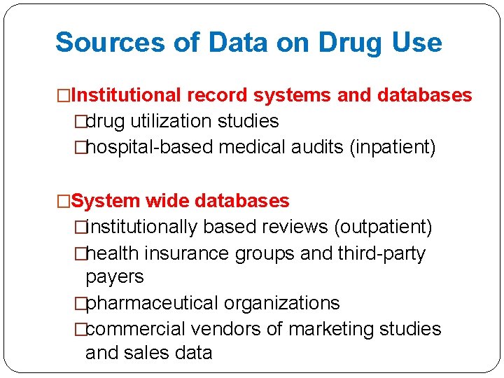 Sources of Data on Drug Use �Institutional record systems and databases �drug utilization studies