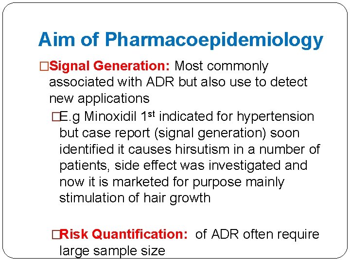 Aim of Pharmacoepidemiology �Signal Generation: Most commonly associated with ADR but also use to