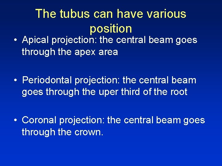 The tubus can have various position • Apical projection: the central beam goes through