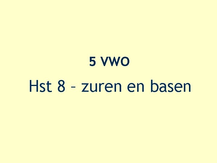 5 VWO Hst 8 – zuren en basen 