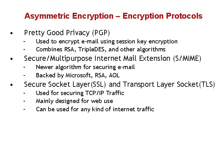 Asymmetric Encryption – Encryption Protocols • Pretty Good Privacy (PGP) – – • Secure/Multipurpose