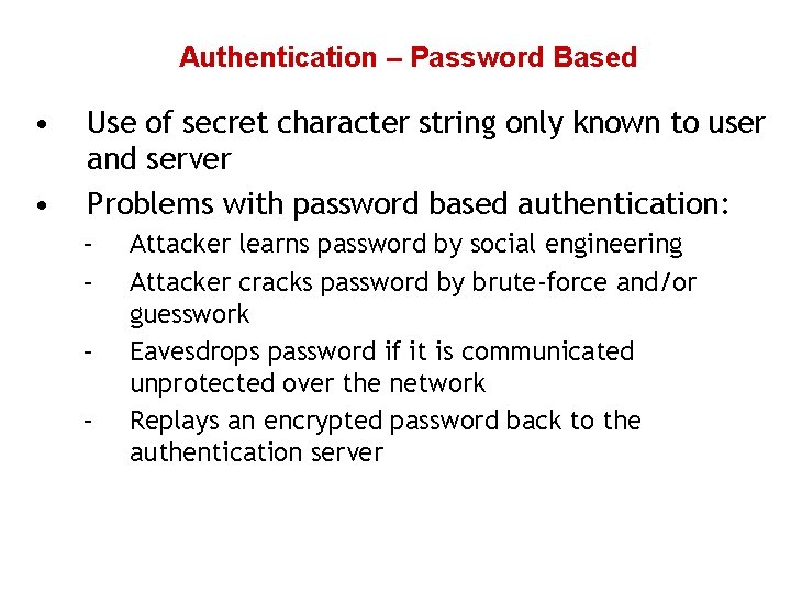 Authentication – Password Based • • Use of secret character string only known to