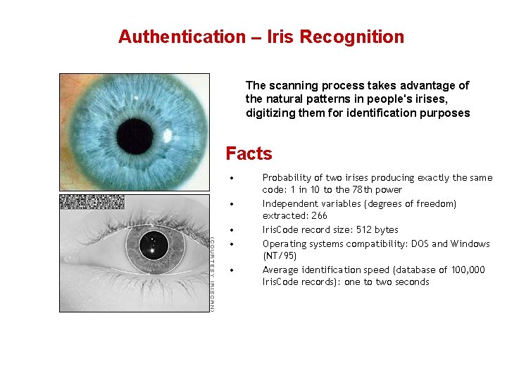 Authentication – Iris Recognition The scanning process takes advantage of the natural patterns in