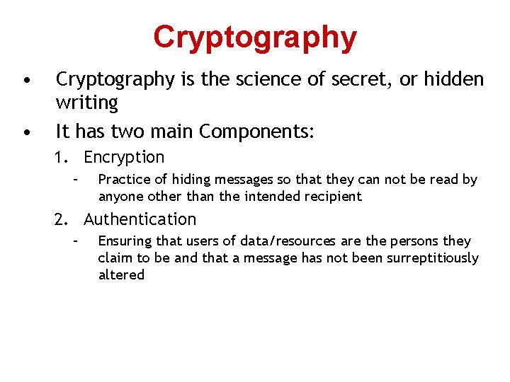 Cryptography • • Cryptography is the science of secret, or hidden writing It has