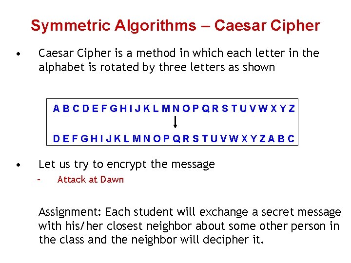 Symmetric Algorithms – Caesar Cipher • Caesar Cipher is a method in which each