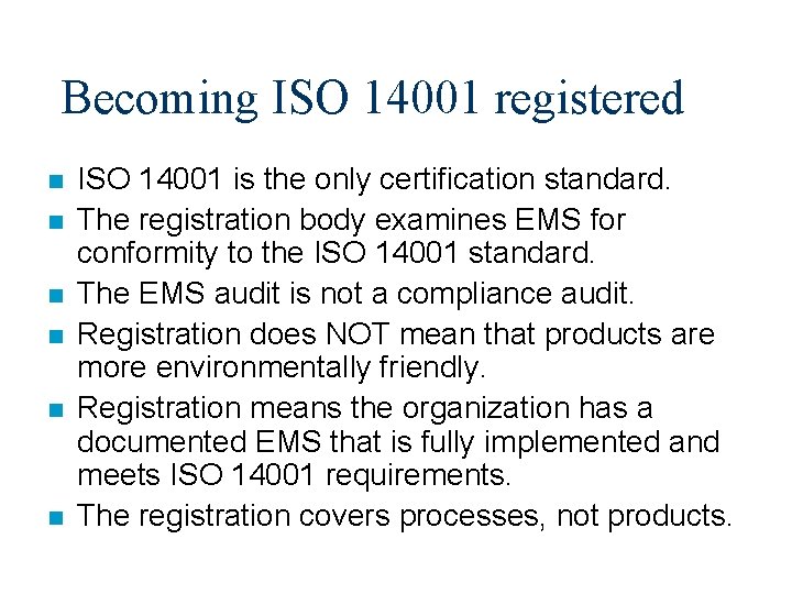 Becoming ISO 14001 registered n n n ISO 14001 is the only certification standard.