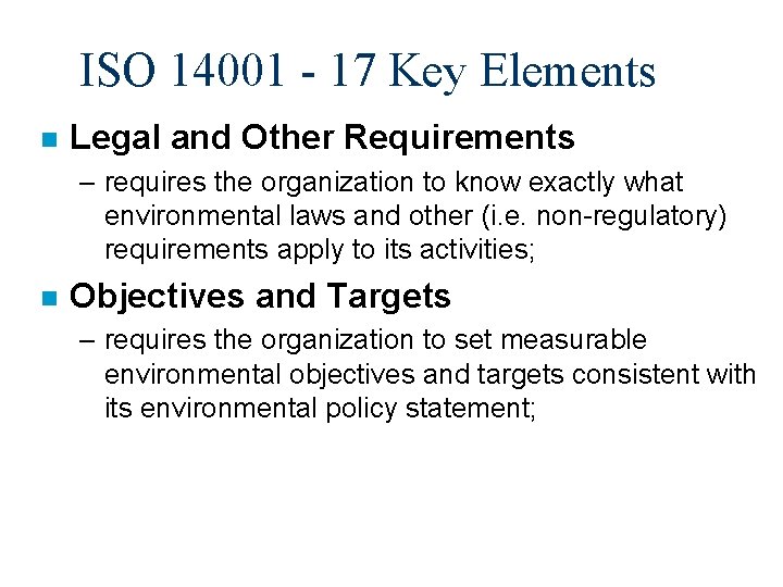 ISO 14001 - 17 Key Elements n Legal and Other Requirements – requires the