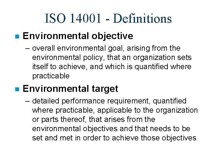 ISO 14001 - Definitions n Environmental objective – overall environmental goal, arising from the