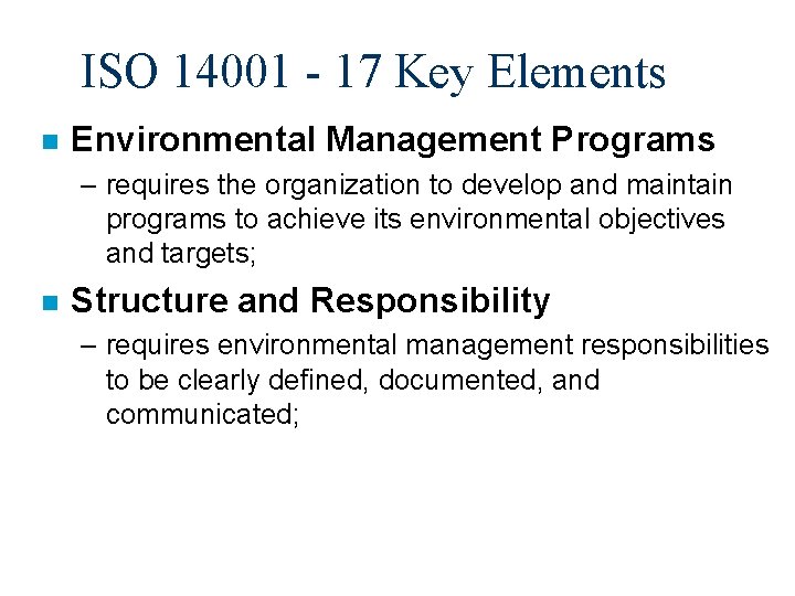 ISO 14001 - 17 Key Elements n Environmental Management Programs – requires the organization