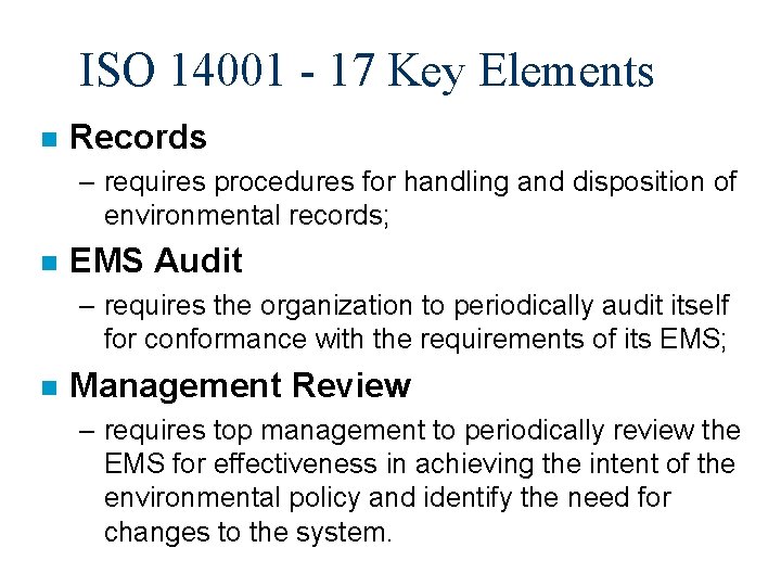 ISO 14001 - 17 Key Elements n Records – requires procedures for handling and
