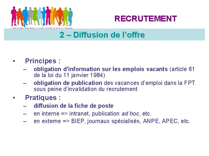 RECRUTEMENT 2 –de. Diffusion de l’offre Diffusion l’offre • Principes : – – •