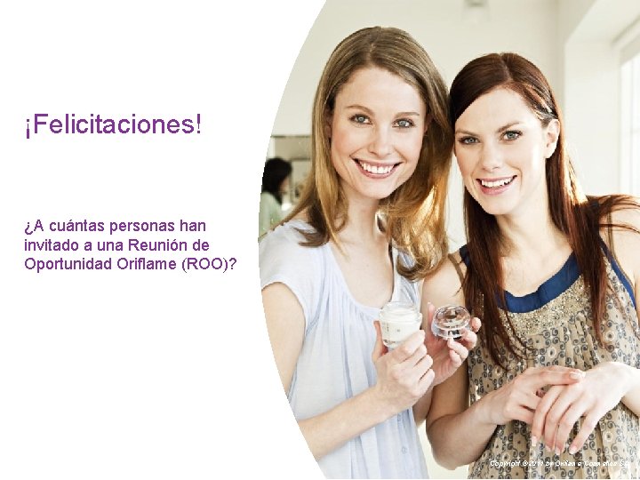 ¡Felicitaciones! ¿A cuántas personas han invitado a una Reunión de Oportunidad Oriflame (ROO)? Copyright