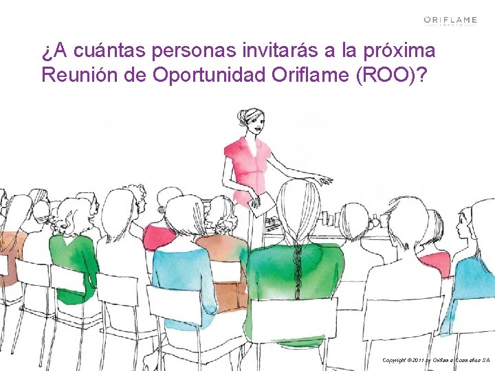 ¿A cuántas personas invitarás a la próxima Reunión de Oportunidad Oriflame (ROO)? Copyright ©