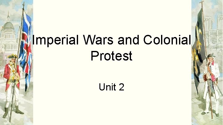 Imperial Wars and Colonial Protest Unit 2 