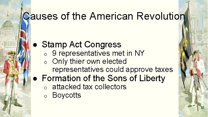 Causes of the American Revolution ● Stamp Act Congress o o 9 representatives met