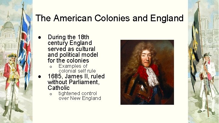 The American Colonies and England ● During the 18 th century England served as