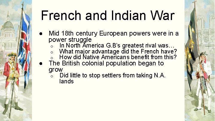 French and Indian War ● Mid 18 th century European powers were in a