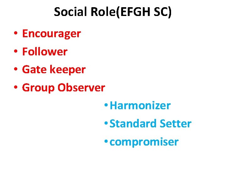 Social Role(EFGH SC) • • Encourager Follower Gate keeper Group Observer • Harmonizer •
