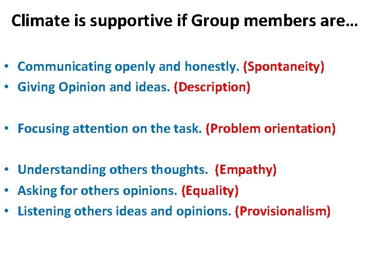 Climate is supportive if Group members are… • Communicating openly and honestly. (Spontaneity) •