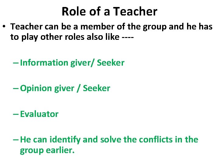 Role of a Teacher • Teacher can be a member of the group and