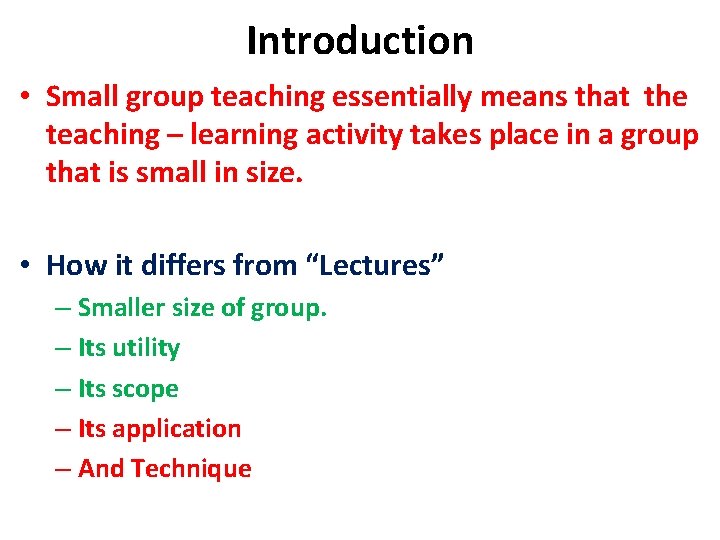 Introduction • Small group teaching essentially means that the teaching – learning activity takes