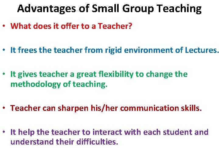 Advantages of Small Group Teaching • What does it offer to a Teacher? •