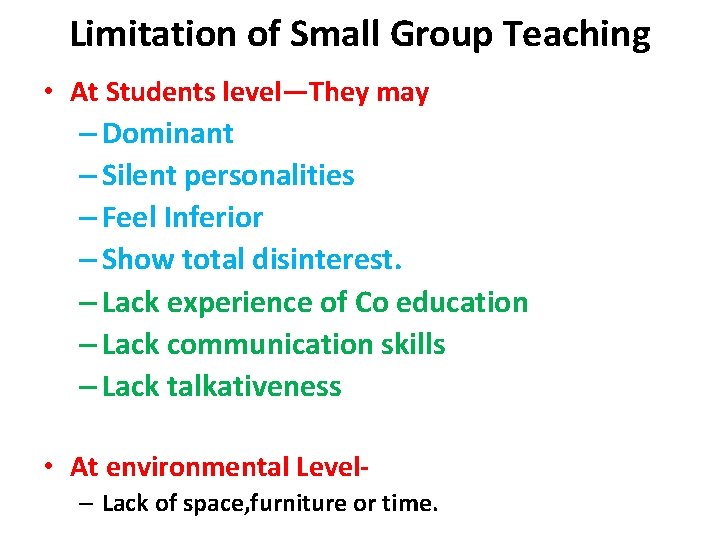 Limitation of Small Group Teaching • At Students level—They may – Dominant – Silent
