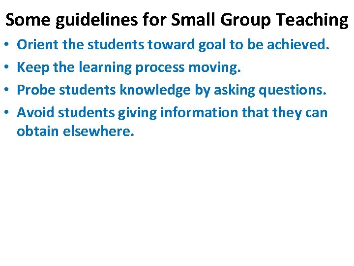 Some guidelines for Small Group Teaching • • Orient the students toward goal to