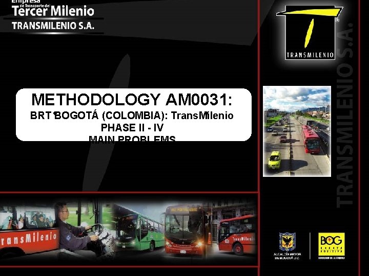 METHODOLOGY AM 0031: BRT BOGOTÁ (COLOMBIA): Trans. Milenio PHASE II - IV MAIN PROBLEMS