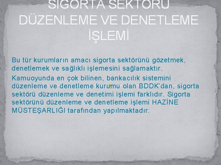 SİGORTA SEKTÖRÜ DÜZENLEME VE DENETLEME İŞLEMİ Bu tür kurumların amacı sigorta sektörünü gözetmek, denetlemek