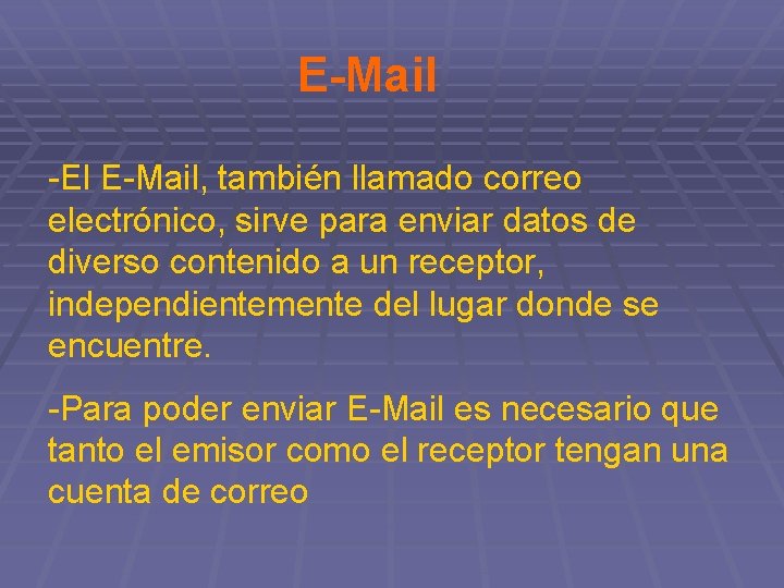 E-Mail -El E-Mail, también llamado correo electrónico, sirve para enviar datos de diverso contenido