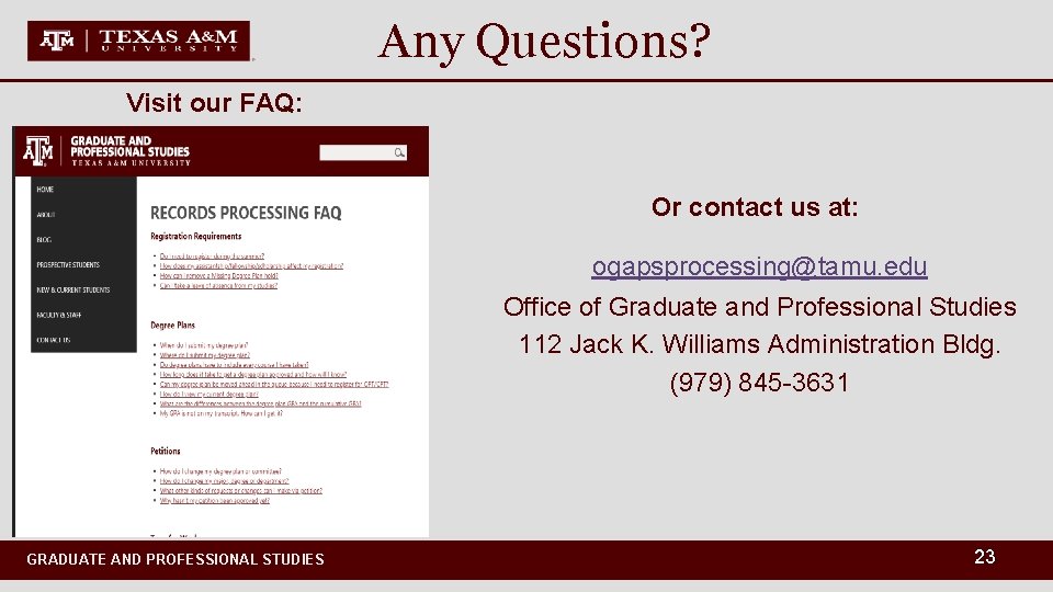Any Questions? Visit our FAQ: Or contact us at: ogapsprocessing@tamu. edu Office of Graduate