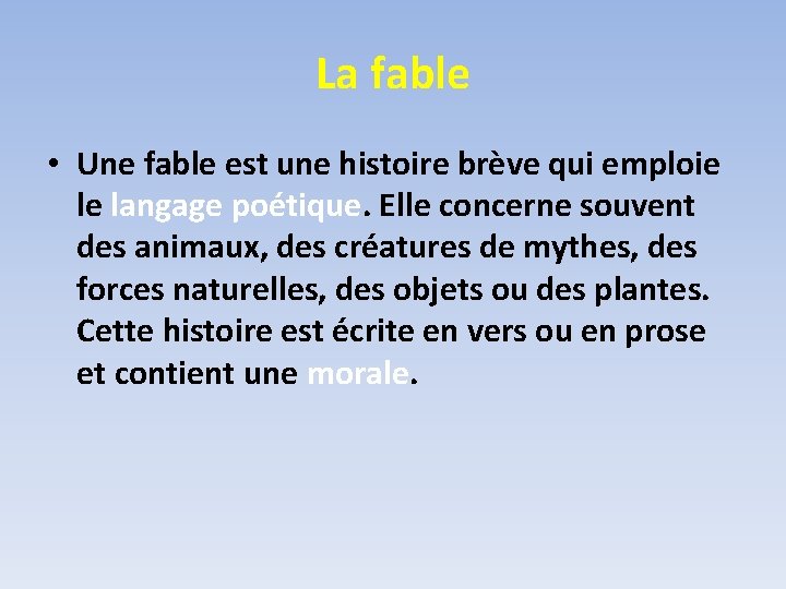 La fable • Une fable est une histoire brève qui emploie le langage poétique.