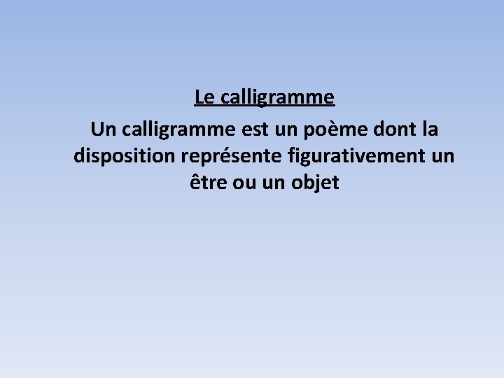 Le calligramme Un calligramme est un poème dont la disposition représente figurativement un être