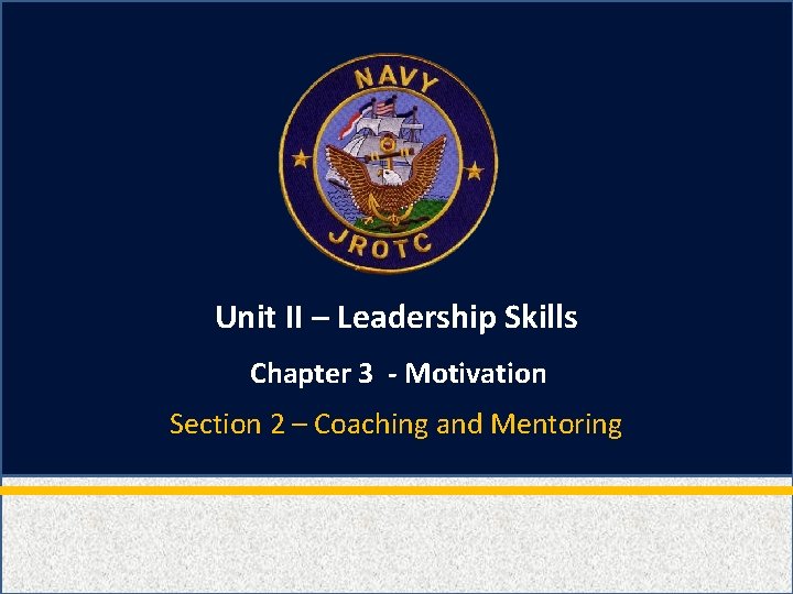 Unit II – Leadership Skills Chapter 3 - Motivation Section 2 – Coaching and