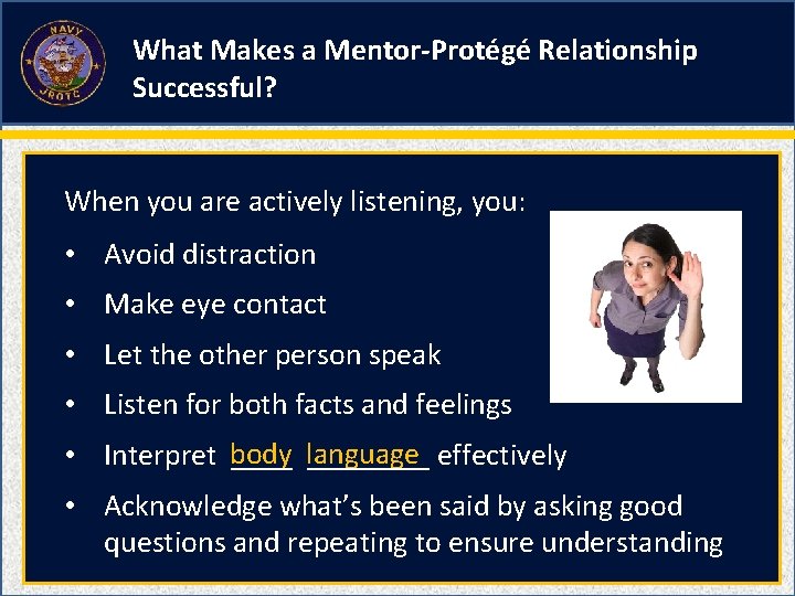 What Makes a Mentor-Protégé Relationship Successful? When you are actively listening, you: • Avoid