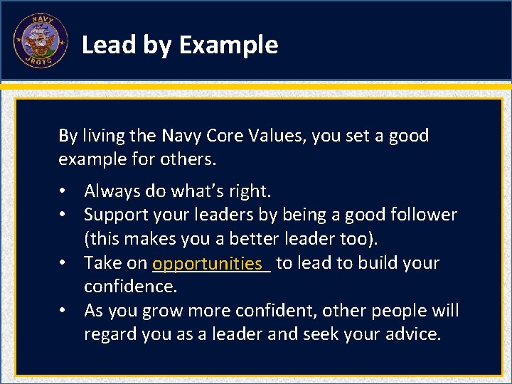 Lead by Example By living the Navy Core Values, you set a good example