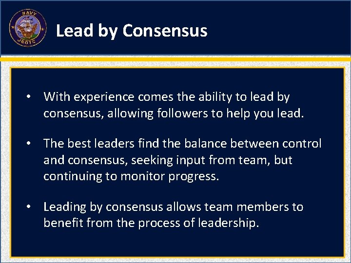 Lead by Consensus • With experience comes the ability to lead by consensus, allowing